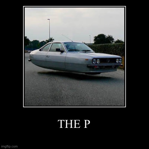 THE P | image tagged in funny,demotivationals,cars | made w/ Imgflip demotivational maker