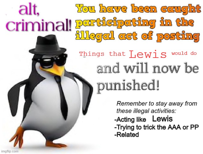 Alt, Criminal! | Lewis Lewis | image tagged in alt criminal | made w/ Imgflip meme maker