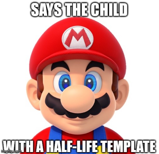 Says the child with a half-life template mario | image tagged in says the child with a half-life template mario | made w/ Imgflip meme maker