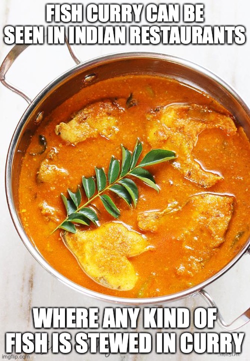 Fish Curry | FISH CURRY CAN BE SEEN IN INDIAN RESTAURANTS; WHERE ANY KIND OF FISH IS STEWED IN CURRY | image tagged in curry,fish,memes,food | made w/ Imgflip meme maker
