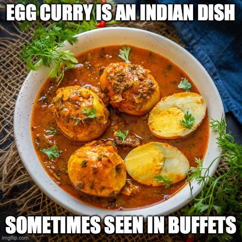 Egg Curry | EGG CURRY IS AN INDIAN DISH; SOMETIMES SEEN IN BUFFETS | image tagged in food,memes,eggs | made w/ Imgflip meme maker