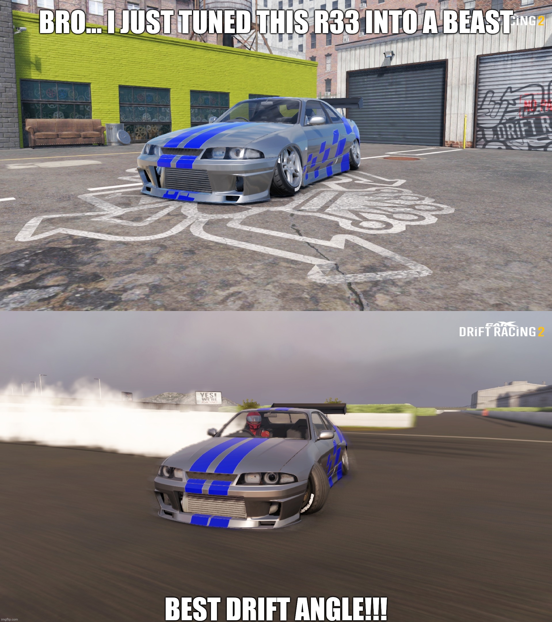 BRO... I JUST TUNED THIS R33 INTO A BEAST; BEST DRIFT ANGLE!!! | made w/ Imgflip meme maker
