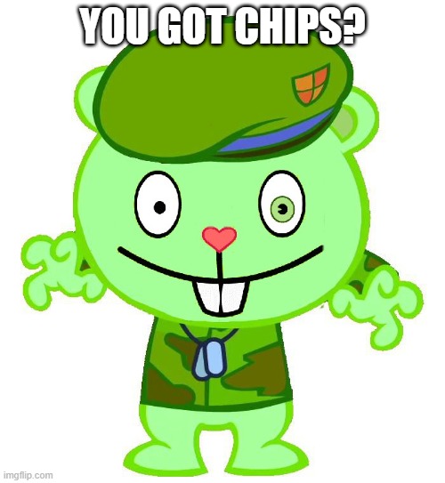 chips |  YOU GOT CHIPS? | image tagged in memes | made w/ Imgflip meme maker