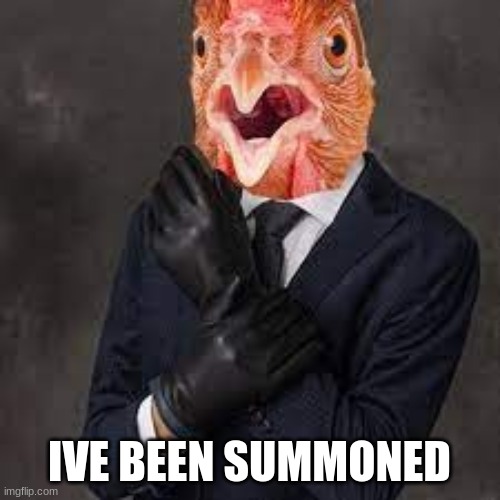 IVE BEEN SUMMONED | made w/ Imgflip meme maker