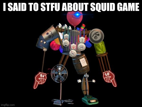S t o p . | I SAID TO STFU ABOUT SQUID GAME | image tagged in the final boss | made w/ Imgflip meme maker