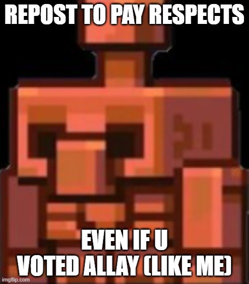 REPOST TO PAY RESPECTS | REPOST TO PAY RESPECTS; EVEN IF U VOTED ALLAY (LIKE ME) | image tagged in copper golem,minecraft live 2021 | made w/ Imgflip meme maker