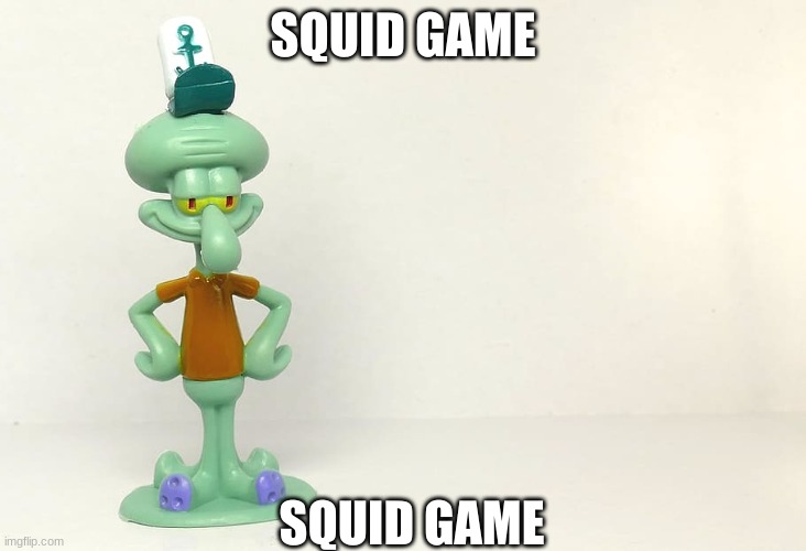 SQUID GAME; SQUID GAME | made w/ Imgflip meme maker