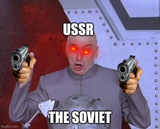 Ussr: | USSR; THE SOVIET | image tagged in memes,dr evil laser | made w/ Imgflip meme maker