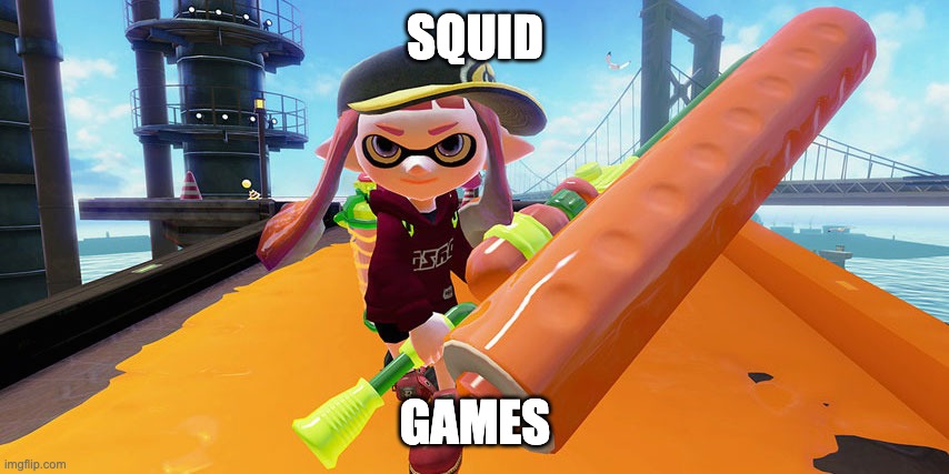 Splatoon roller | SQUID; GAMES | image tagged in splatoon roller | made w/ Imgflip meme maker