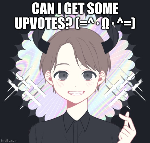 CAN I GET SOME UPVOTES? (=^･Ω･^=) | image tagged in anime boy | made w/ Imgflip meme maker