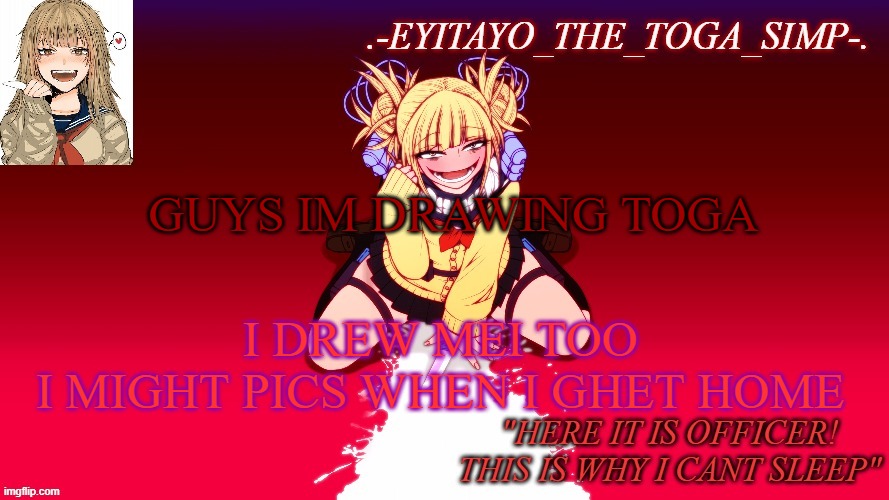 dont mind my new toga temp, keep scrolling | GUYS IM DRAWING TOGA; I DREW MEI TOO
I MIGHT PICS WHEN I GHET HOME | image tagged in dont mind my new toga temp keep scrolling | made w/ Imgflip meme maker