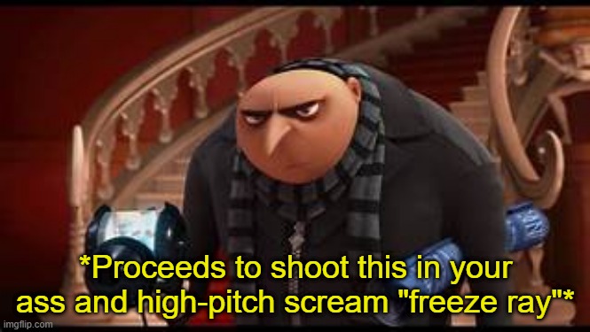 Gru When you call him Sus Annie: | image tagged in gru when you call him sus annie | made w/ Imgflip meme maker