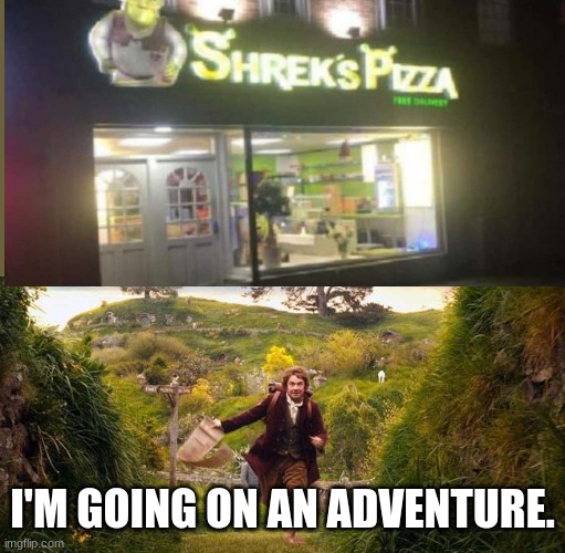 Let's go! | I'M GOING ON AN ADVENTURE. | image tagged in i'm going on an adventure,memes,funny,shrek,pizza | made w/ Imgflip meme maker