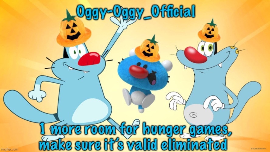 Oggy-Oggy_Official’s announcement template (Halloween edition) | 1 more room for hunger games, make sure it’s valid eliminated | image tagged in oggy-oggy_official s announcement template halloween edition | made w/ Imgflip meme maker