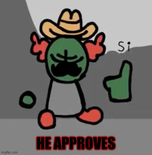 Tricky Si | HE APPROVES | image tagged in tricky si | made w/ Imgflip meme maker