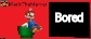 (Mod note: amogus) | Bored | image tagged in mariothememer announcement template v1 low quality | made w/ Imgflip meme maker