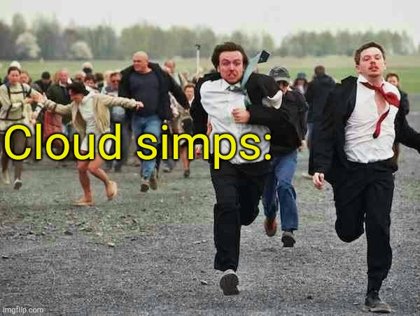 stampede | Cloud simps: | image tagged in stampede | made w/ Imgflip meme maker