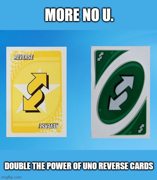 An extension? | MORE NO U. DOUBLE THE POWER OF UNO REVERSE CARDS | image tagged in blue background 42 | made w/ Imgflip meme maker