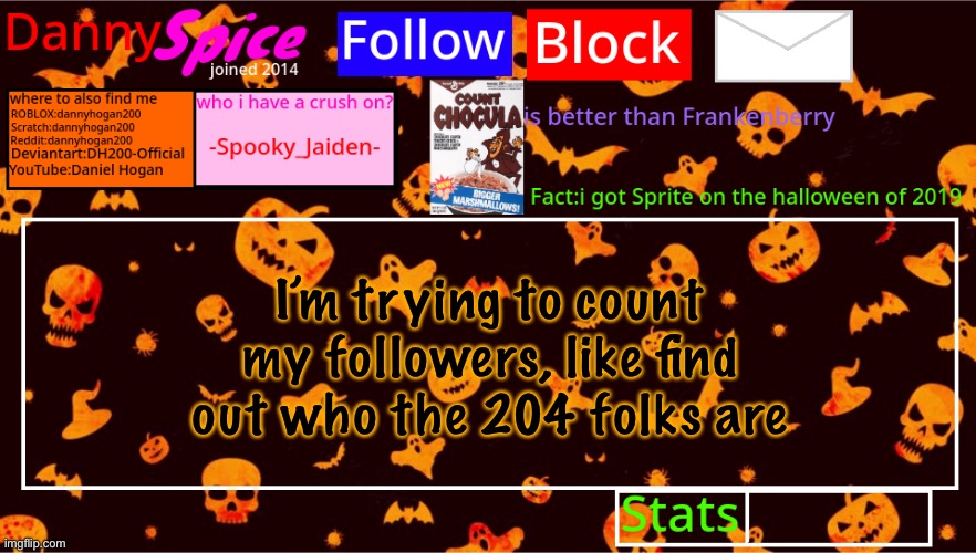 DannySpice Halloween announcement temp | I’m trying to count my followers, like find out who the 204 folks are | image tagged in dannyspice halloween announcement temp | made w/ Imgflip meme maker