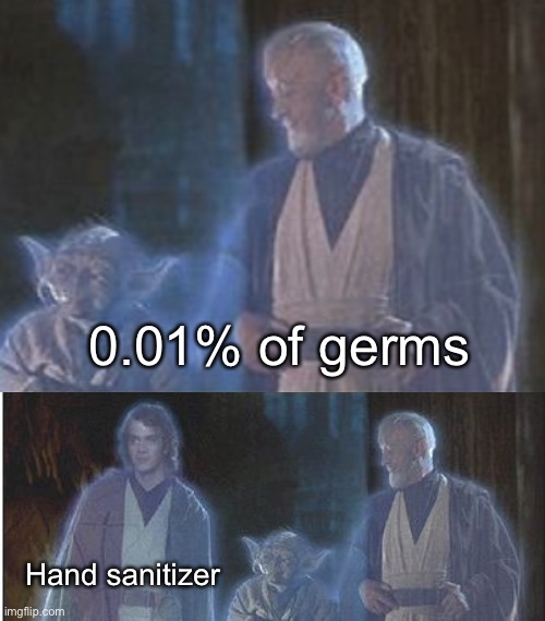 OH | 0.01% of germs; Hand sanitizer | image tagged in return of the jedi comparison | made w/ Imgflip meme maker