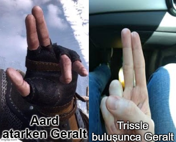 Trissle buluşunca Geralt; Aard atarken Geralt | made w/ Imgflip meme maker