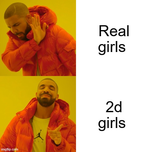 Drake Hotline Bling | Real girls; 2d girls | image tagged in memes,drake hotline bling | made w/ Imgflip meme maker