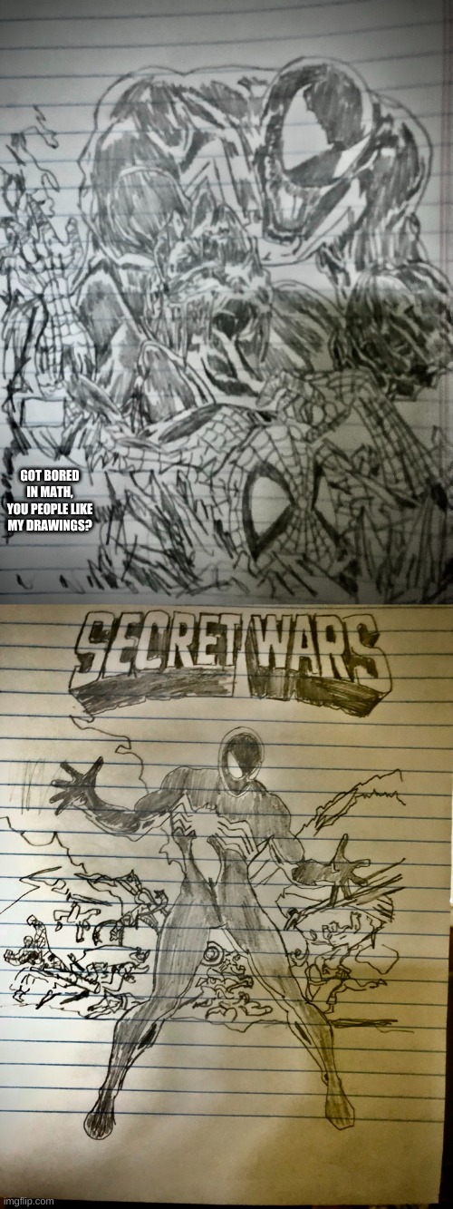 GOT BORED IN MATH, YOU PEOPLE LIKE MY DRAWINGS? | image tagged in spiderman | made w/ Imgflip meme maker