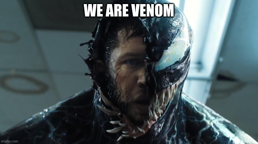 we are venom | WE ARE VENOM | image tagged in we are venom | made w/ Imgflip meme maker