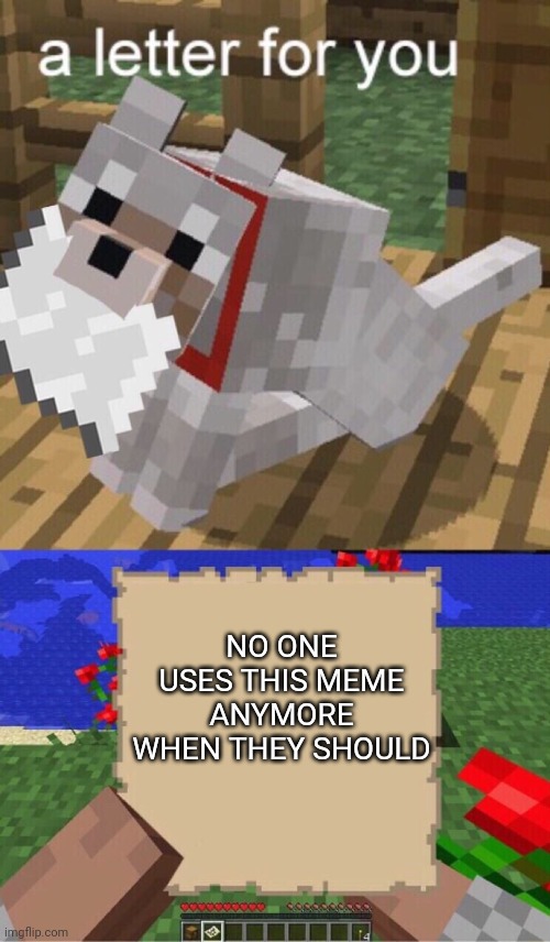 Bring back the Minecraft Doggo! | NO ONE USES THIS MEME ANYMORE WHEN THEY SHOULD | image tagged in minecraft mail,memes | made w/ Imgflip meme maker