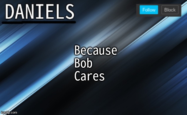 BBC | Because
Bob
Cares | image tagged in daniels template | made w/ Imgflip meme maker