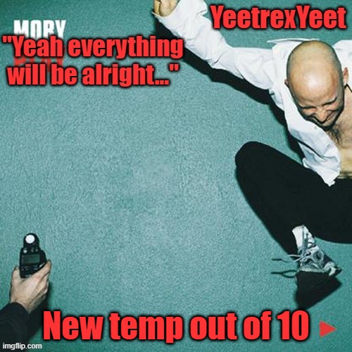 New temp out of 10 | made w/ Imgflip meme maker