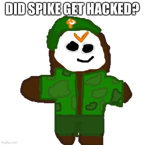 David cookie | DID SPIKE GET HACKED? | image tagged in david cookie | made w/ Imgflip meme maker