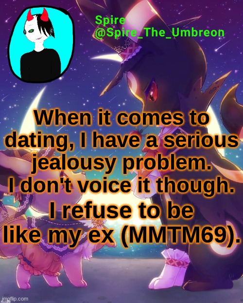 Spire Halloween announcement template | When it comes to dating, I have a serious jealousy problem. I don't voice it though. I refuse to be like my ex (MMTM69). | image tagged in spire halloween announcement template | made w/ Imgflip meme maker