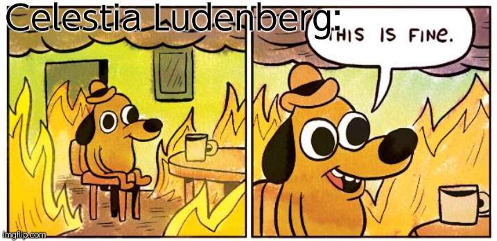 This Is Fine | Celestia Ludenberg: | image tagged in memes,this is fine,danganronpa,hope | made w/ Imgflip meme maker