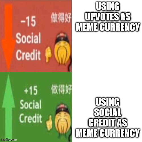 [Image Posted by the People's Republic of China] | USING UPVOTES AS MEME CURRENCY; USING SOCIAL CREDIT AS MEME CURRENCY | image tagged in social credit | made w/ Imgflip meme maker