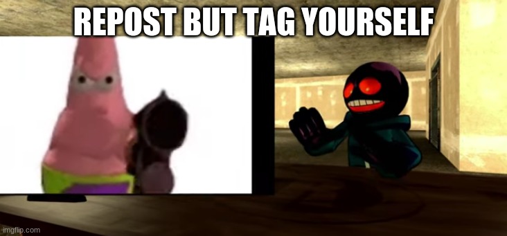 ijuschgwegfkhkeiurbejhgyfeufrueuifrhy | REPOST BUT TAG YOURSELF | made w/ Imgflip meme maker