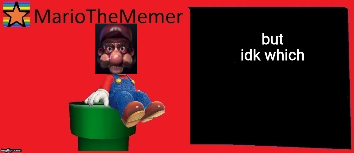 mariothememer announcement template v1 | but idk which | image tagged in mariothememer announcement template v1 | made w/ Imgflip meme maker
