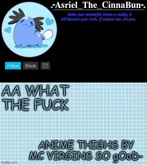 :') idk anymore but i like it | AA WHAT THE FUCK; ANIME THIGHS BY MC VIRGINS SO gOoD- | image tagged in cinna's beta wooper temp | made w/ Imgflip meme maker