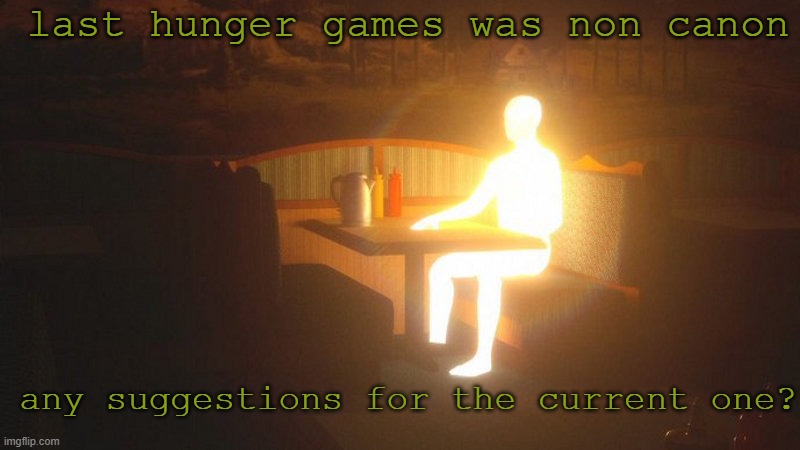 Honda gams | last hunger games was non canon; any suggestions for the current one? | image tagged in glowing guy | made w/ Imgflip meme maker