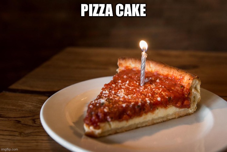 Chicago | PIZZA CAKE | image tagged in deep dish | made w/ Imgflip meme maker