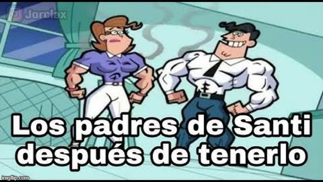 Translation: Santi's parents after having him | made w/ Imgflip meme maker
