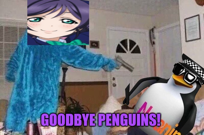 No anti anime penguins! | GOODBYE PENGUINS! | image tagged in cursed cookie monster,nozomi tojo,love live,no,anti anime | made w/ Imgflip meme maker