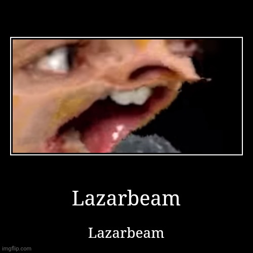 Lazarbeam | image tagged in lazarbeam | made w/ Imgflip demotivational maker