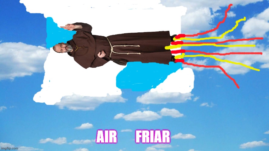 Air Friar | AIR       FRIAR | image tagged in air fryer,friar tuck | made w/ Imgflip meme maker