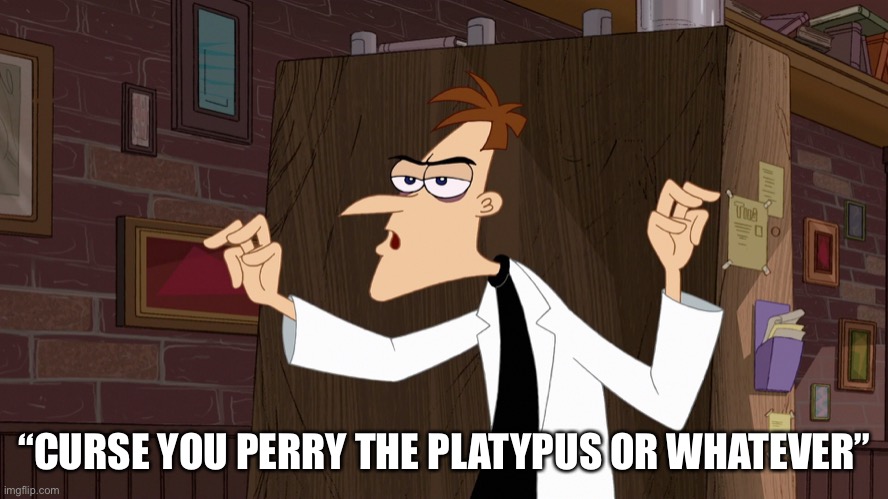 Dr. Doofenshmirtz - Air Quotes | “CURSE YOU PERRY THE PLATYPUS OR WHATEVER” | image tagged in dr doofenshmirtz - air quotes | made w/ Imgflip meme maker