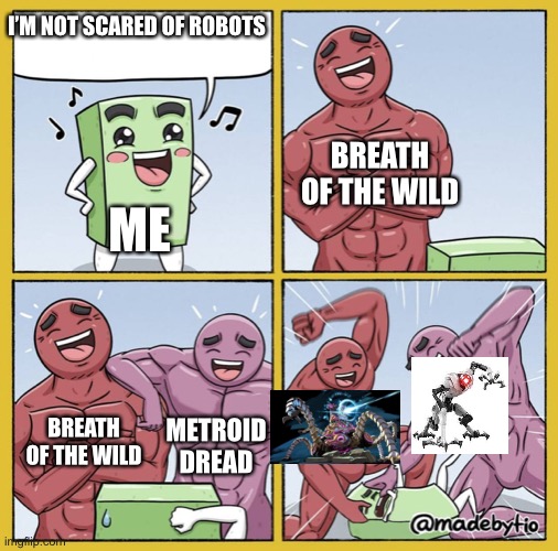 I am now | I’M NOT SCARED OF ROBOTS; BREATH OF THE WILD; ME; BREATH OF THE WILD; METROID DREAD | image tagged in guy getting beat up,metroid dread,breath of the wild | made w/ Imgflip meme maker