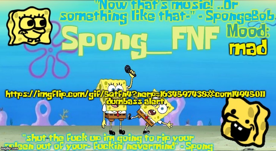 Spong's Improved SpongeBob Vs Spong Temp | mad; https://imgflip.com/gif/5qtfn4?nerp=1634597438#com14945011
dumbass alert | image tagged in spong's improved spongebob vs spong temp | made w/ Imgflip meme maker