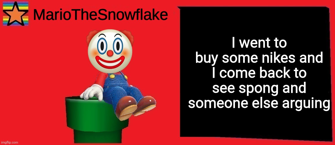 I'm literally in the car | I went to buy some nikes and I come back to see spong and someone else arguing | image tagged in mariothesnowflake announcement template v1 | made w/ Imgflip meme maker