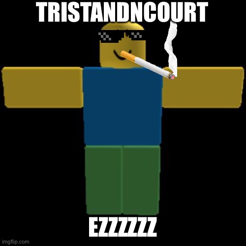 Channel | TRISTANDNCOURT; EZZZZZZ | image tagged in roblox noob t-posing | made w/ Imgflip meme maker