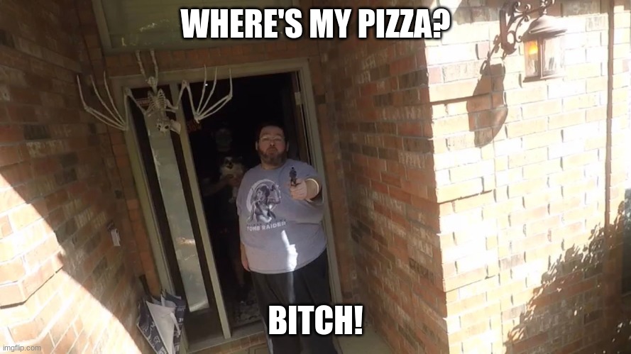 boogie2988 gun |  WHERE'S MY PIZZA? BITCH! | image tagged in boogie2988 gun | made w/ Imgflip meme maker